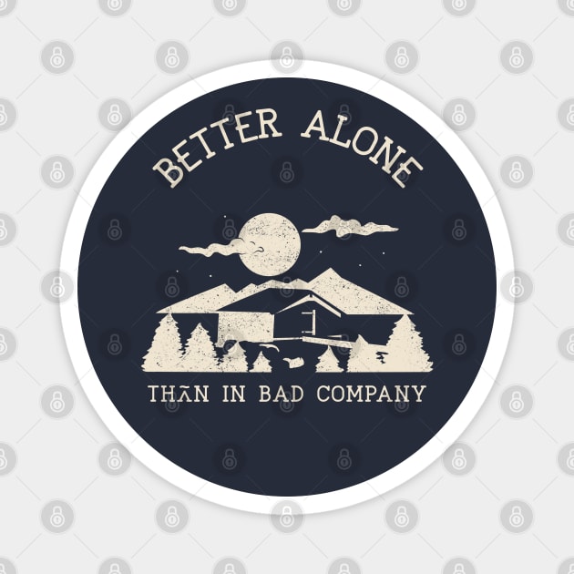 Better Alone Than In Bad Company – Vintage Cabin Life Quote for Nature Lovers and Introverts Magnet by Stylecombinator